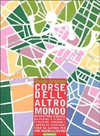 Corse dell'altro mondo. da New York a Mosca, da Parigi a Sidney: itinerari, consigli, luoghi da scoprire, cose da sapere per fare jogging all'estero - Nicola Graziani - copertina