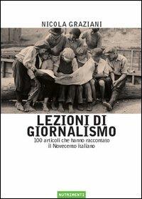 Lezioni di giornalismo. 100 articoli che hanno raccontato il Novecento italiano - Nicola Graziani - copertina