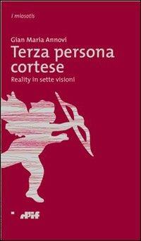 Terza persona cortese. Reality in sette visioni - Gian Maria Annovi - copertina