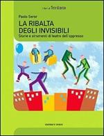 La ribalta degli invisibili. Storie e strumenti del teatro dell'oppresso