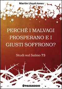 Perché i malvagi prosperano e i giusti soffrono? Studi sul Salmo 73 - Martyn Lloyd-Jones - copertina