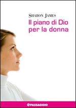 Il piano di Dio per la donna. La donna di oggi secondo la Bibbia