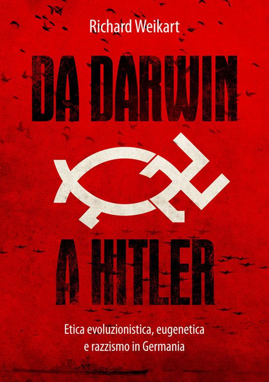 Da Darwin a Hitler. Etica evoluzionistica, eugenetica e razzismo in Germania - Richard Weikart - copertina