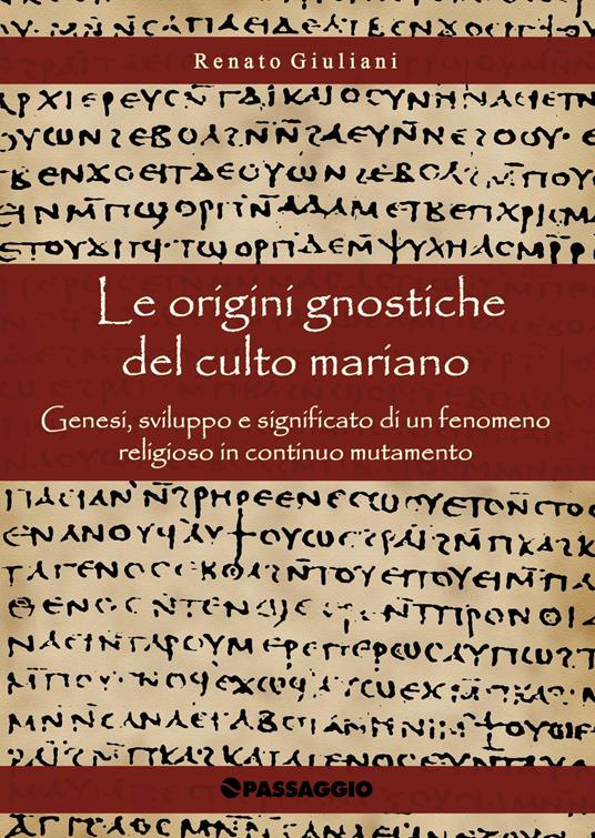 Le origini gnostiche del culto mariano. Genesi, sviluppo e significato di un fenomeno religioso in continuo mutamento - Renato Giuliani - copertina