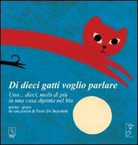 Di dieci gatti voglio parlare. Uno... dieci, molti di più di una casa dipinta del blu. Ediz. a colori - Paolo De Benedetti - copertina