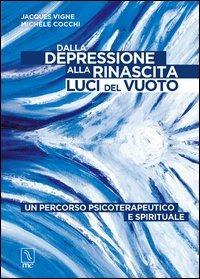 Dalla depressione alla rinascita. Luci del vuoto. Un percorso psicoterapeutico e spirituale - Jacques Vigne,Michèle Cocchi - copertina