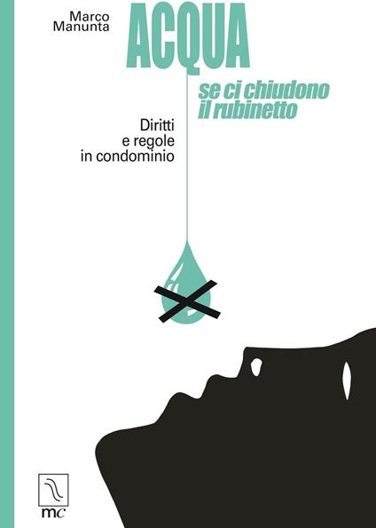 Acqua, se ci chiudono il rubinetto. Diritti e regole in condominio - Marco Manunta - copertina