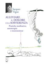 Alleviare il dolore e la sofferenza. Pratiche meditative, autoterapia e neuroscienze