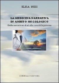 La medicina narrativa in ambito oncologico. Dalla narrazione di sé alla cura della persona - Elisa Nesi - copertina