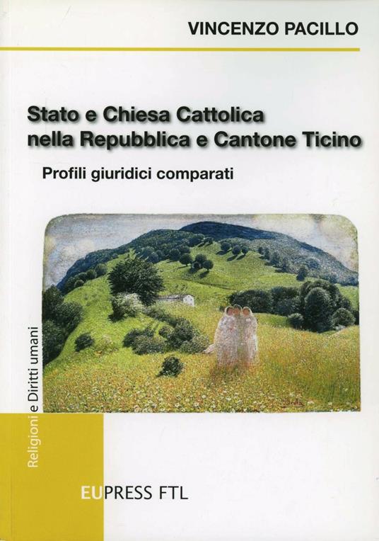 Stato e Chiesa cattolica nella Repubblica e Cantone Ticino. Profili giuridici comparati - Vincenzo Pacillo - copertina