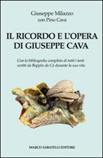 Il ricordo e l'opera di Giuseppe Cava. Con la bibliografia completa di tutti i testi scritti da Beppin da Cà durante la sua vita