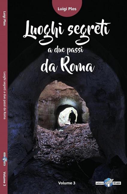 Luoghi segreti a due passi da Roma. Vol. 3 - Luigi Plos - copertina