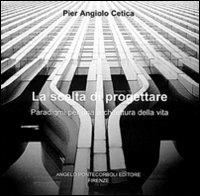 La scelta di progettare - Pier Angelo Cetica - copertina