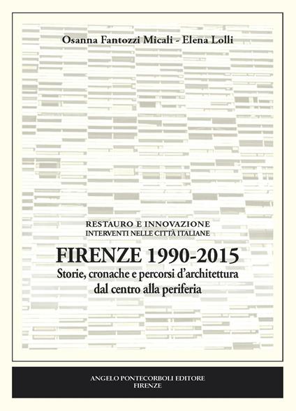 Firenze 1990-2015. Storie, cronache e percorsi d'architettura dal centro alla periferia - Osanna Fantozzi Micali,Elena Lolli - copertina