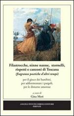 Filastrocche, ninne nanne, stornelli, rispetti e canzoni di Toscana. Per il gioco dei bambini, per addormentare i pargoli, per le disturne amorose. Ediz. illustrata