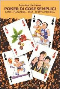 Poker di cose semplici. Caffè, maratona, casa, sport & medicina - Agostino Narizzano - copertina