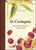 La castagna. Fra tradizioni, leggende e gastronomia