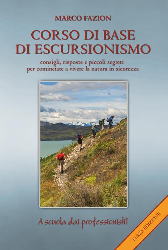 Corso di base di escursionismo. Consigli, risposte e piccoli segreti per cominciare a vivere la natura in sicurezza - Marco Fazion - copertina