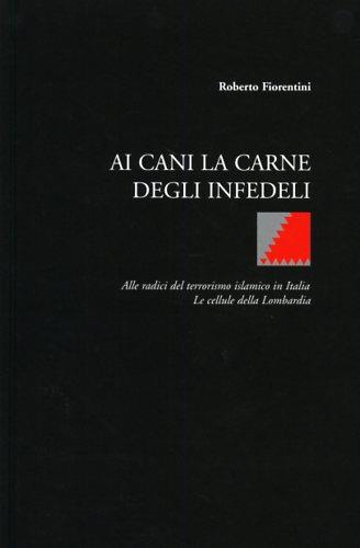 Ai cani la carne degli infedeli - Roberto Fiorentini - copertina