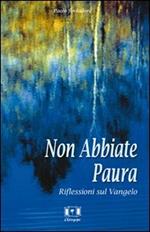 Non abbiate paura. Riflessioni sul vangelo