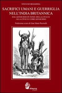 Sacrifici umani e guerriglia nell'India britannica. Dal genocidio in nome della civiltà come genocidio - Stefano Beggiora - copertina