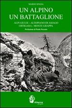 Un alpino un battaglione. Alpi Giulie, Altopiano di Asiago, Ortigara, Monte Grappa