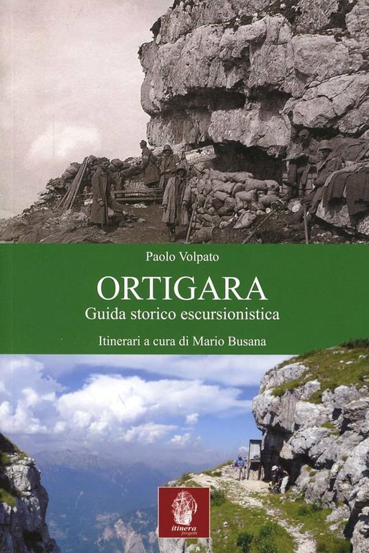 Monte Ortigara. Guida storico-escursionista - Paolo Volpato - Libro -  Itinera Progetti - | laFeltrinelli