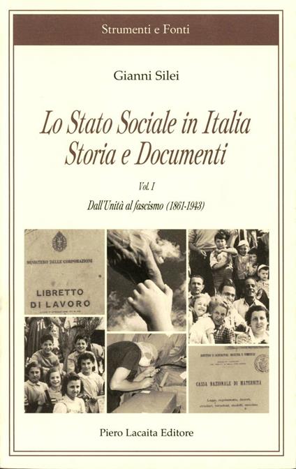 Lo Stato sociale in Italia. Storia e documenti. Vol. 1: Dall'unità al fascismo (1861-1943). - Gianni Silei - copertina