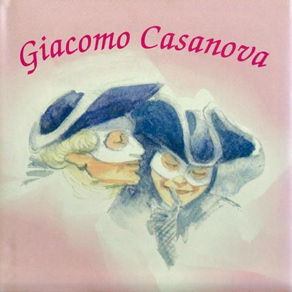 Giacomo Casanova. «Saturnale notturno» e «Un ballo al monastero» - Miro Missaglia,Dario Missaglia - copertina