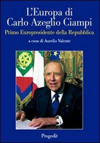 L' Europa di Carlo Azeglio Ciampi primo europresidente della Repubblica - copertina