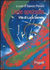 L' arte spezzata. Vita di Luca Samele - copertina