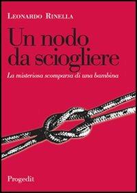 Un nodo da sciogliere. La misteriosa scomparsa di una bambina - Leonardo Rinella - copertina