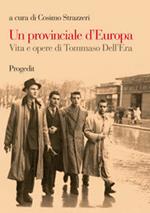 Un provinciale d'Europa. Vita e opere di Tommaso Dell'Era