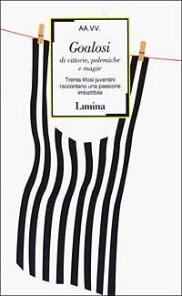 Goalosi di vittorie, polemiche e magie. Trenta tifosi juventini raccontano una passione imbattibile - copertina