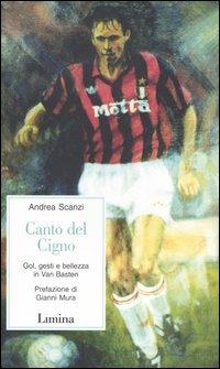 Canto del cigno. Gol, gesti e bellezza in Van Basten - Andrea Scanzi - copertina