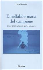 L' ineffabile mana del campione. Undici dribbling fra miti, sport e letterature