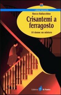 Crisantemi a ferragosto. 10 donne un mistero - Rocco Ballacchino - copertina