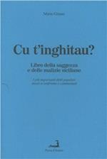 Cu t'inghitau. Libro della saggezza e delle malizie siciliane