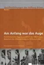 Am Anfang War das Auge Kunsthistorische Tagung Anlässlich des 100 Jährigen Bestehens des Diözesanmuseums Hofburg Brixen