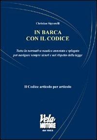 In barca con il codice. Tutta la normativa nautica annotata e spiegata per navigare sicuri e nel rispetto della legge - Christian Signorelli - copertina