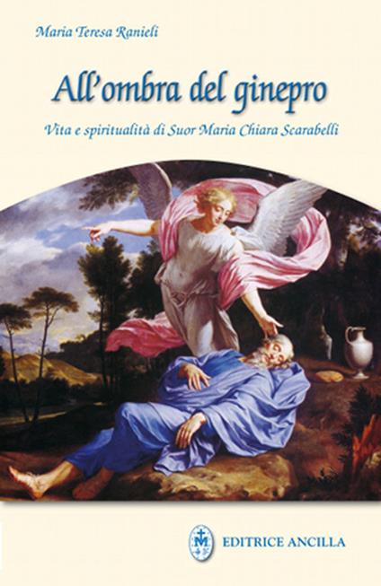 All'ombra del ginepro. Vita e spiritualità di suor Maria Chiara Scarabelli - Maria Teresa Ranieli - copertina