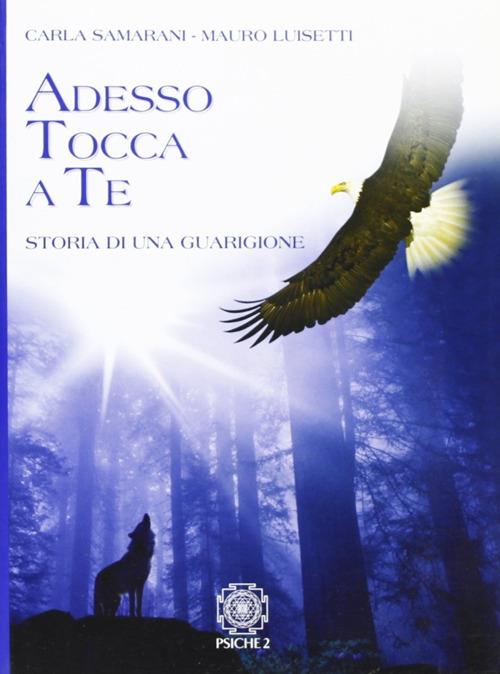 Adesso tocca a te. Storia di una guarigione - Carla Samarani,Mauro Luisetti - copertina