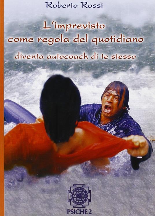 L'imprevisto come regola del quotidiano. Diventa autocoach di te stesso - Roberto Rossi - copertina