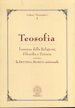 Teosofia. L'essenza della religione, filosofia e scienza ovvero la dottrina segreta universale