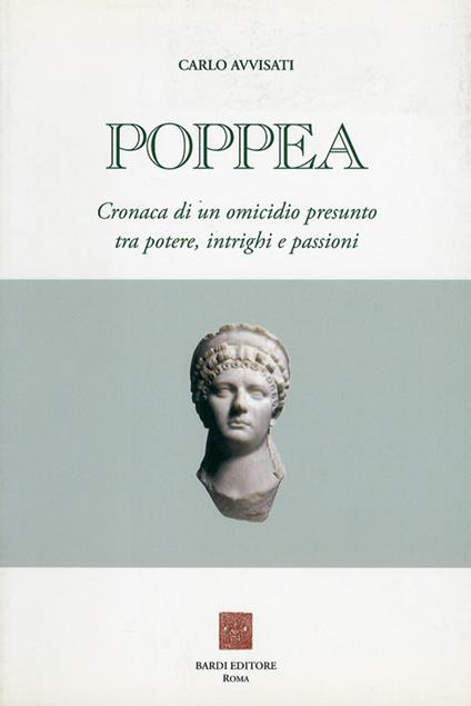 Poppea. Cronaca di un omicidio presunto tra potere, intrighi e passioni - Carlo Avvisati - copertina