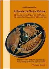 A tavola tra mari e vulcani. La gastronomia flegrea da 3500 anni, tra bioarcheologia, storia ed ecologia - Alfredo Carannante - copertina