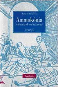 Ammokònia. Alchimia di un'esistenza - Fausto Sbaffoni - copertina