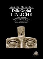 Delle origini italiche e della diffusione dell'incivilimento italiano all'Egitto, alla Fenicia, alla Grecia e a tutte le nazioni asiatiche poste sul Mediterraneo