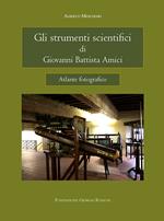 Gli strumenti scientifici di Giovanni Battista Amici. Ediz. illustrata