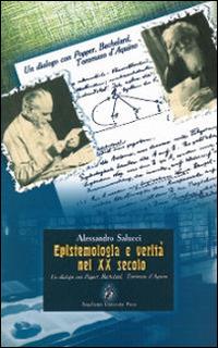 Epistemologia e verità nel XX secolo. Un dialogo con Popper, Bachelard, Tommaso d'Aquino - Alessandro Salucci - copertina